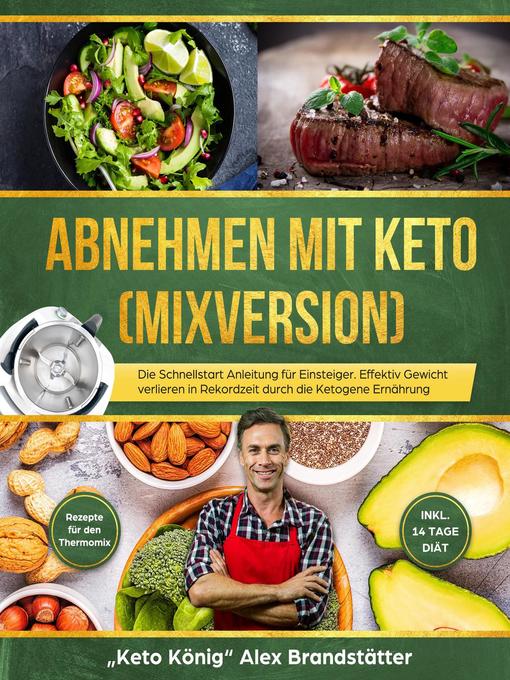 Title details for Abnehmen mit Keto (Mixversion) Die Schnellstart Anleitung für Einsteiger. Effektiv Gewicht verlieren in Rekordzeit durch die Ketogene Ernährung--Rezepte für den Thermomix--inkl. 14 Tage Diät by Alex Brandstätter - Wait list